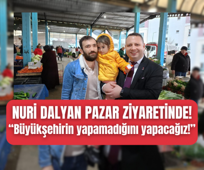 Nuri Dalyan pazaryerini ziyaret etti, 
