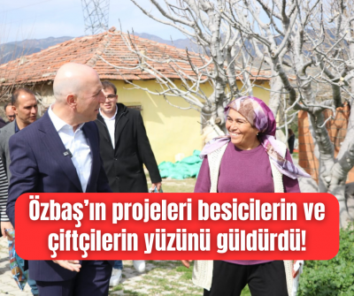 Özbaş’ın projeleri besicilerin ve çiftçilerin yüzünü güldürdü!