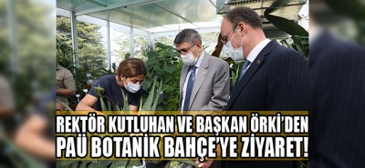 Rektör Kutluhan ve Başkan Örki’den PAÜ Botanik Bahçe’ye Ziyaret!