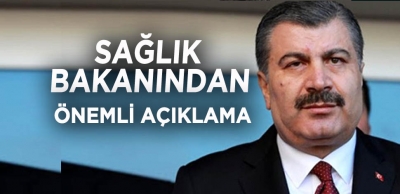 SAĞLIK BAKANI SÜRECİ DEĞERLENDİRDİ