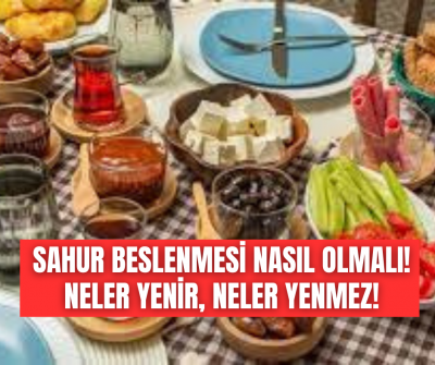 Sahurda nasıl beslenmeliyiz? Hangi besinler tok tutar, hangileri susuz bırakır haberimizde...