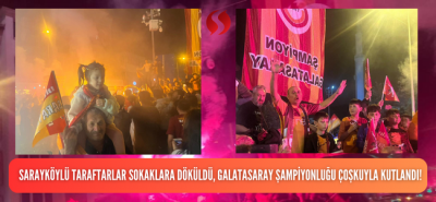 Şampiyon Galatasaray! Sarayköylü taraftarlar sokaklara döküldü, sarı-kırmızılılar galibiyeti kutladı!'