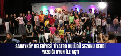 Sarayköy Belediyesi Tiyatro Kulübü sezonu kendi yazdığı oyun ile açtı