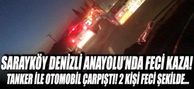 Sarayköy Denizli Anayolu'nda feci kaza! Tanker otomobile çarptı!