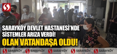Sarayköy Devlet Hastanesi'nde sistemler arıza verdi! Olan vatandaşa oldu!