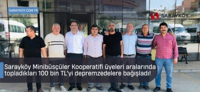 Sarayköy Minibüsçüler Kooperatifi aralarında topladıkları 100 bin TL'yi depremzedelere bağışladı!