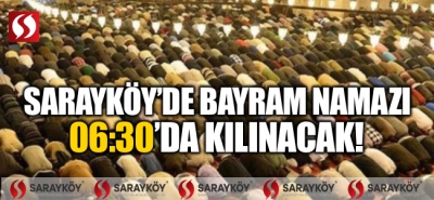 Sarayköy'de bayram namazı 06:30'da kılnacak!