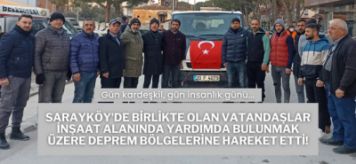 Sarayköy'de birlikte olan vatandaşlar inşaat alanında yardımda bulunmak üzere deprem bölgelerine hareket etti!