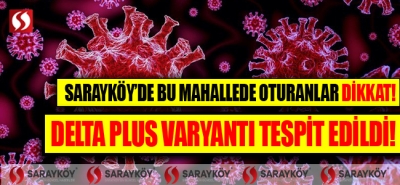 Sarayköy'de bu mahallede oturanlar dikkat! Delta plus varyantı tespit edildi!