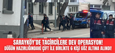 Sarayköy'de büyük operasyon, düğün arefesi şok gözaltı! 