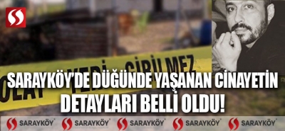 Sarayköy'de düğünde  yaşanan cinayetin detayları belli oldu!