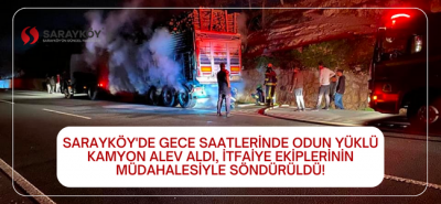 Sarayköy'de gece saatlerinde odun yüklü kamyon alev aldı, itfaiye ekiplerinin müdahalesiyle söndürüldü!