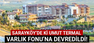 Sarayköy'de ki Umut Termal Otel Varlık Fonu'na devredildi!