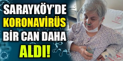 Sarayköy'de Koronavirüs Bir Can Daha Aldı!
