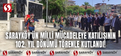 Sarayköy'de Milli Mücadeleye katılışın 102. yıl dönümü törenle kutlandı!
