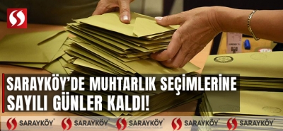 Sarayköy'de muhtarlık seçimlerine sayılı günler kaldı! 