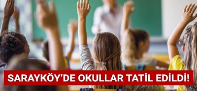 Sarayköy'de okullar tatil edildi!