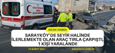 Sarayköy’de seyir halinde ilerlemekte olan araç tırla çarpıştı,1 kişi yaralandı!