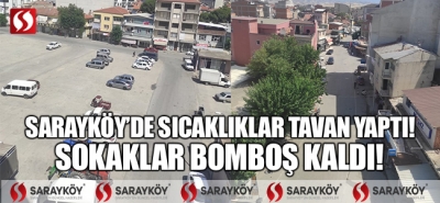 Sarayköy'de sıcaklık tavan yaptı! Sokaklar bomboş kaldı!