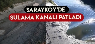 SARAYKÖY'DE SULAMA KANALI PATLADI 