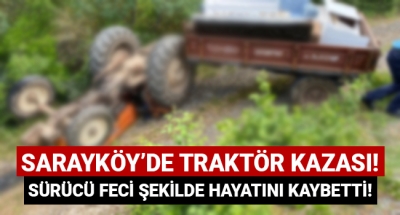 Sarayköy'de traktör kazası! Sürücü feci şekilde hayatını kaybetti!