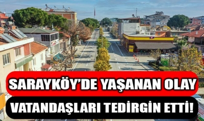 Sarayköy'de Yaşanan Olay Vatandaşları Tedirgin Etti!