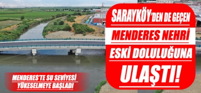 Sarayköy'den de geçen Menderes Nehri eski doluluğuna ulaştı!
