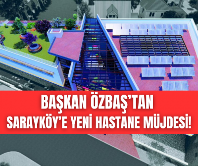 Sarayköy’e yeni hastane yapılacak!