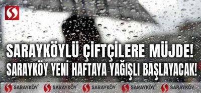 Sarayköylü çiftçilere müjde! Sarayköy yeni haftaya yağmurlu başlayacak!
