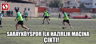 Sarayköyspor ilk hazırlık maçını çıktı!