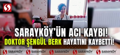 Sarayköy'ün acı kaybı! Doktor Şengül Berk hayatını kaybetti!