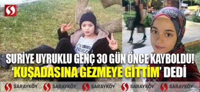 Suriye uyruklu genç 30 gün önce kayboldu, 'Kuşadası'na gezmeye gittim' dedi 
