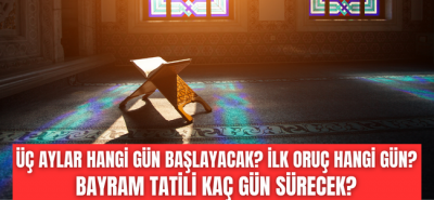 Üç Aylar Ne Zaman Başlıyor? İlk sahur hangi gün? 