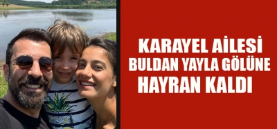 ÜNLÜ OYUNCU’DAN BULDAN YAYLA GÖLÜNE TAM NOT 