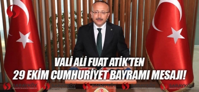Vali Ali Fuat Atik'ten 29 Ekim Cumhuriyet Bayramı mesajı!