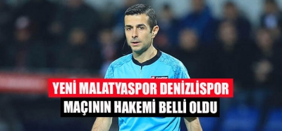 Yeni Malatyaspor - Denizlispor Maçının Hakemi Belli Oldu