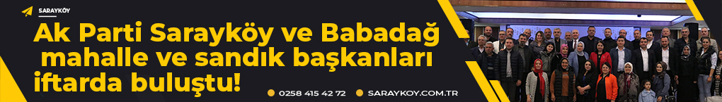 Ak Parti Sarayköy ve Babadağ mahalle ve sandık başkanları iftarda buluştu!